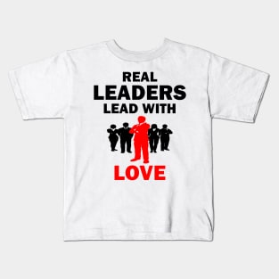 Real Leaders Lead with Love Kids T-Shirt